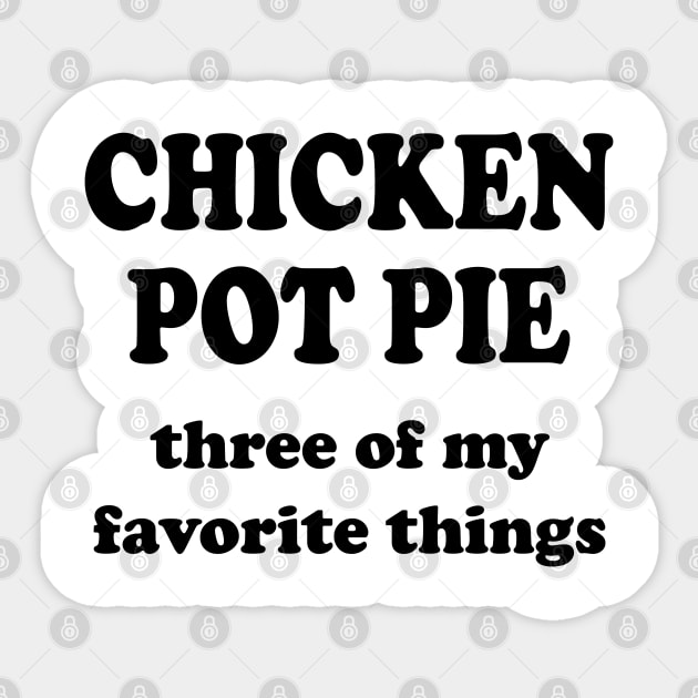 chicken pot pie three of my favorite things Sticker by mdr design